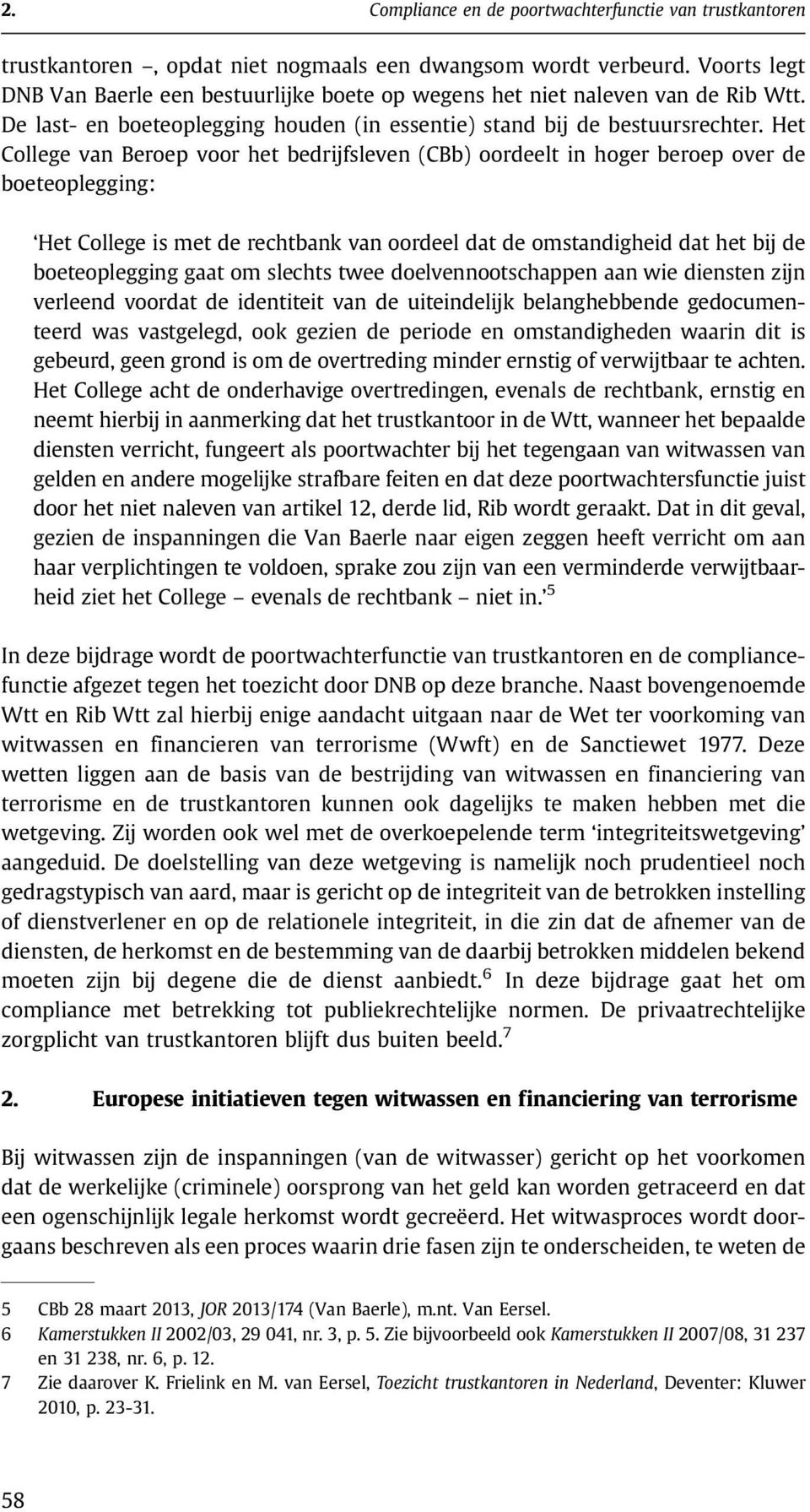 Het College van Beroep voor het bedrijfsleven (CBb) oordeelt in hoger beroep over de boeteoplegging: Het College is met de rechtbank van oordeel dat de omstandigheid dat het bij de boeteoplegging