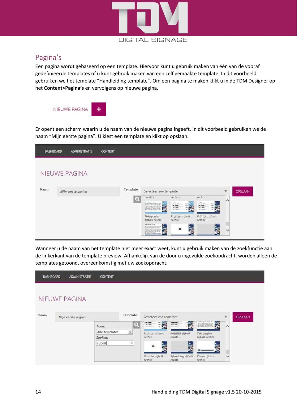 Er opent een scherm waarin u de naam van de nieuwe pagina ingeeft. In dit voorbeeld gebruiken we de naam Mijn eerste pagina. U kiest een template en klikt op opslaan.