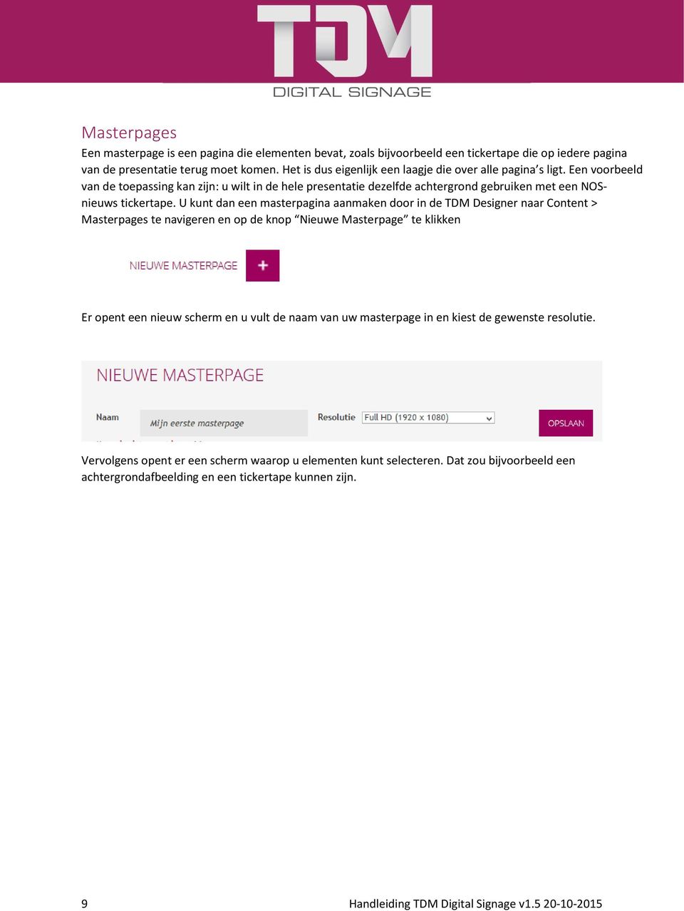 U kunt dan een masterpagina aanmaken door in de TDM Designer naar Content > Masterpages te navigeren en op de knop Nieuwe Masterpage te klikken Er opent een nieuw scherm en u vult de naam van uw