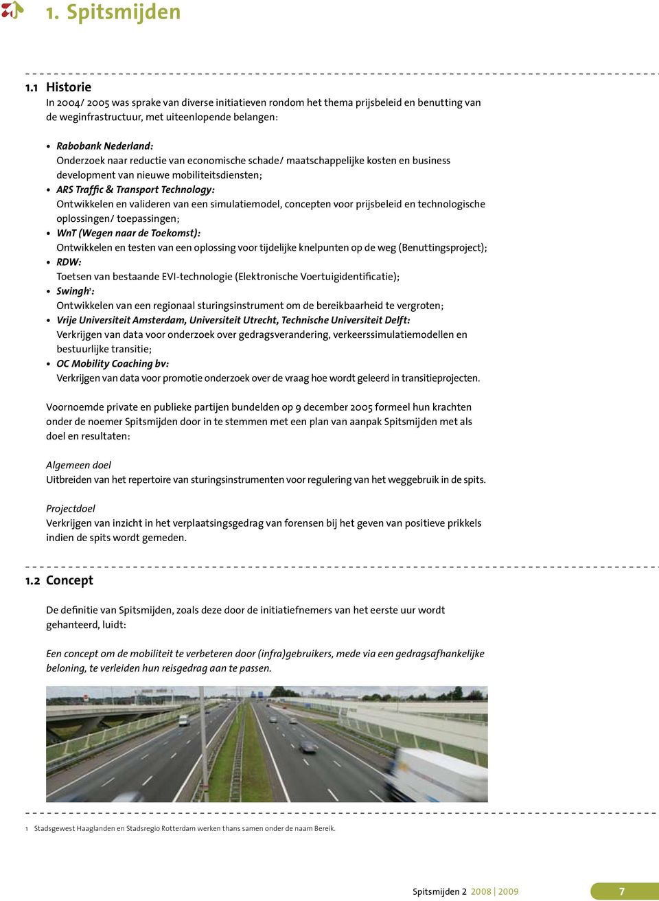 reductie van economische schade/ maatschappelijke kosten en business development van nieuwe mobiliteitsdiensten; ARS Traffic & Transport Technology: Ontwikkelen en valideren van een simulatiemodel,