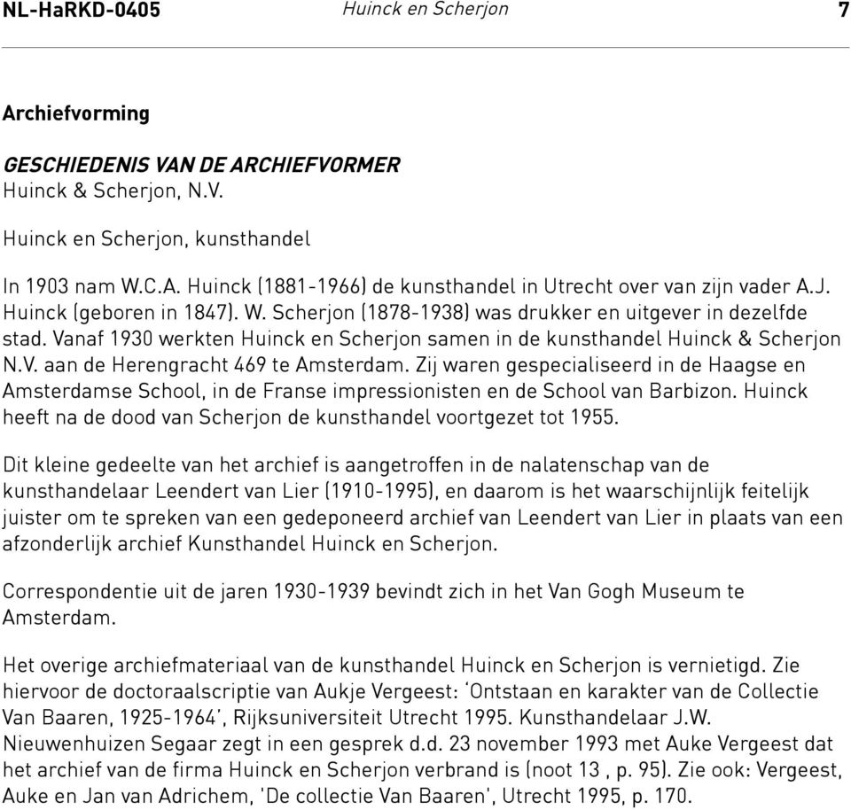 Vanaf 1930 werkten Huinck en Scherjon samen in de kunsthandel Huinck & Scherjon N.V. aan de Herengracht 469 te Amsterdam.