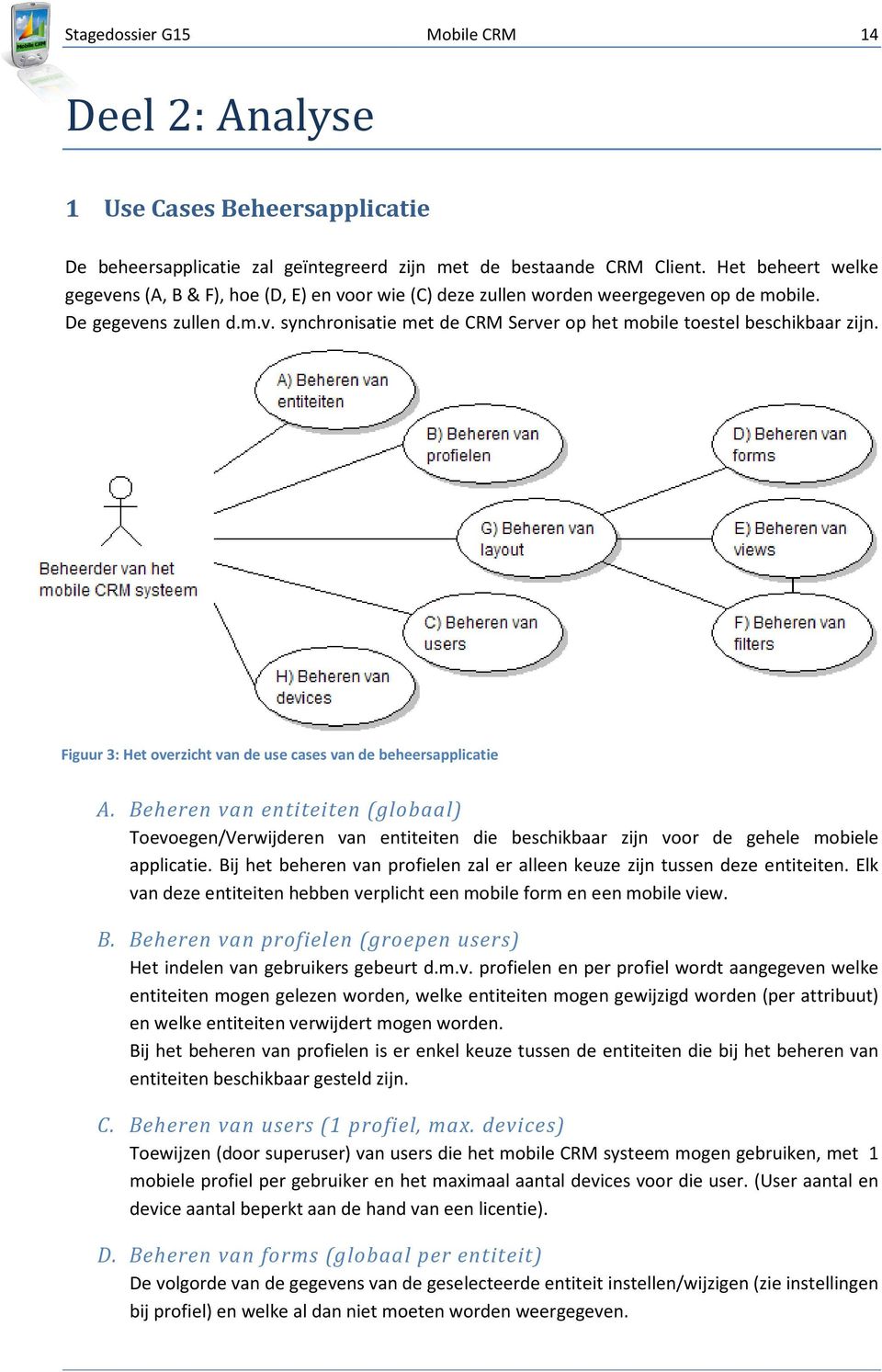 Figuur 3: Het overzicht van de use cases van de beheersapplicatie A. Beheren van entiteiten (globaal) Toevoegen/Verwijderen van entiteiten die beschikbaar zijn voor de gehele mobiele applicatie.