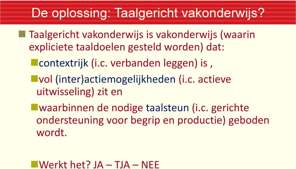 dat: contextrijk (i.c. verbanden leggen) is, vol (inter)actiemogelijkheden (i.c. actieve uitwisseling) zit en waarbinnen de nodige taalsteun (i.