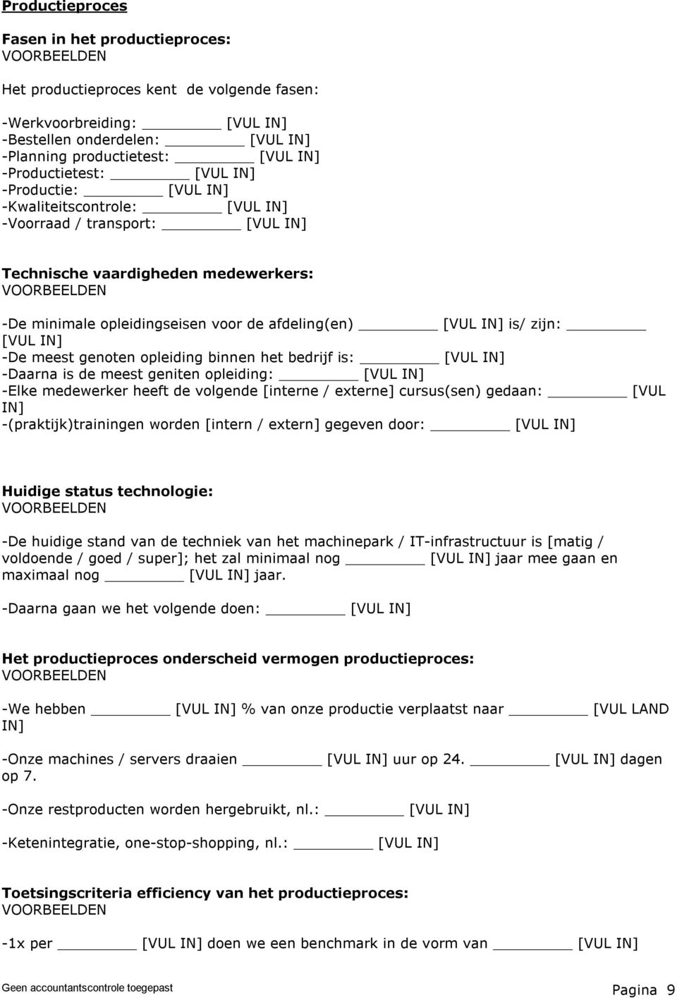 [VUL IN] -De meest genoten opleiding binnen het bedrijf is: [VUL IN] -Daarna is de meest geniten opleiding: [VUL IN] -Elke medewerker heeft de volgende [interne / externe] cursus(sen) gedaan: [VUL