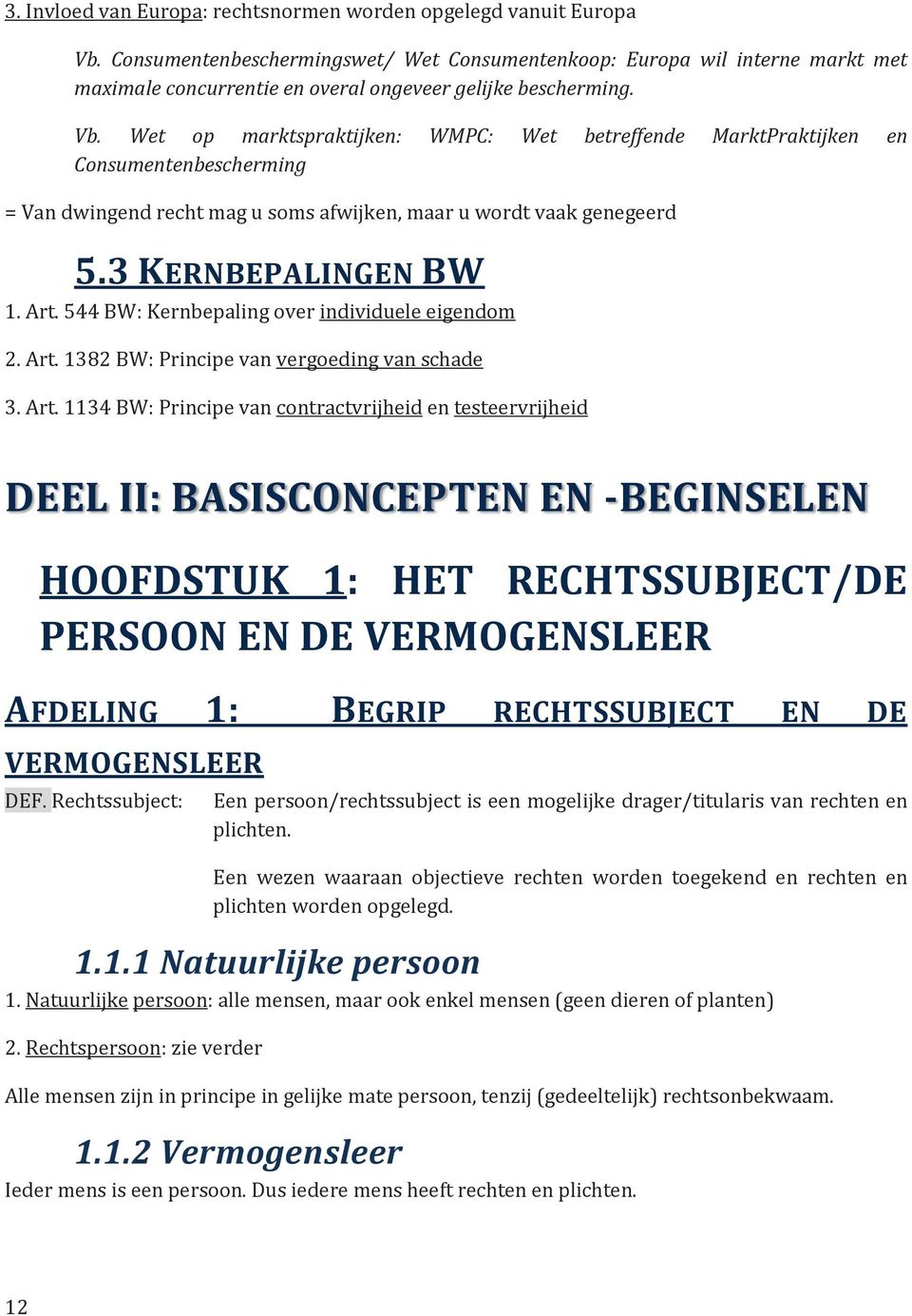 Wet op marktspraktijken: WMPC: Wet betreffende MarktPraktijken en Consumentenbescherming = Van dwingend recht mag u soms afwijken, maar u wordt vaak genegeerd 5.3 KERNBEPALINGEN BW 1. Art.