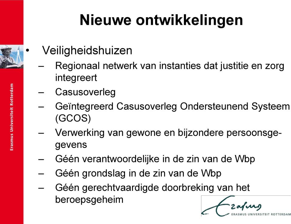 Verwerking van gewone en bijzondere persoonsgegevens Géén verantwoordelijke in de zin van