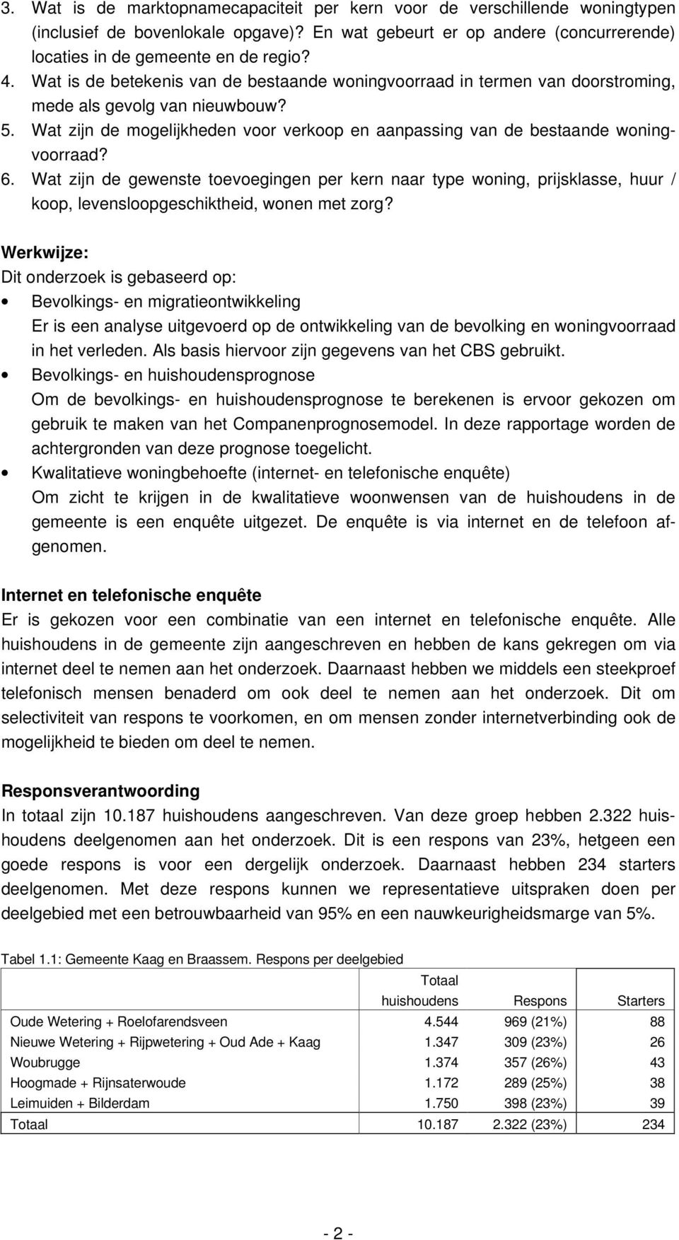 6. Wat zijn de gewenste toevoegingen per kern naar type woning, prijsklasse, huur / koop, levensloopgeschiktheid, wonen met zorg?