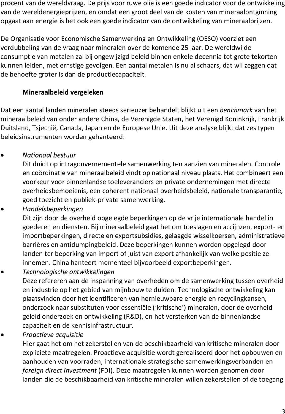 indicator van de ontwikkeling van mineraalprijzen. De Organisatie voor Economische Samenwerking en Ontwikkeling (OESO) voorziet een verdubbeling van de vraag naar mineralen over de komende 25 jaar.