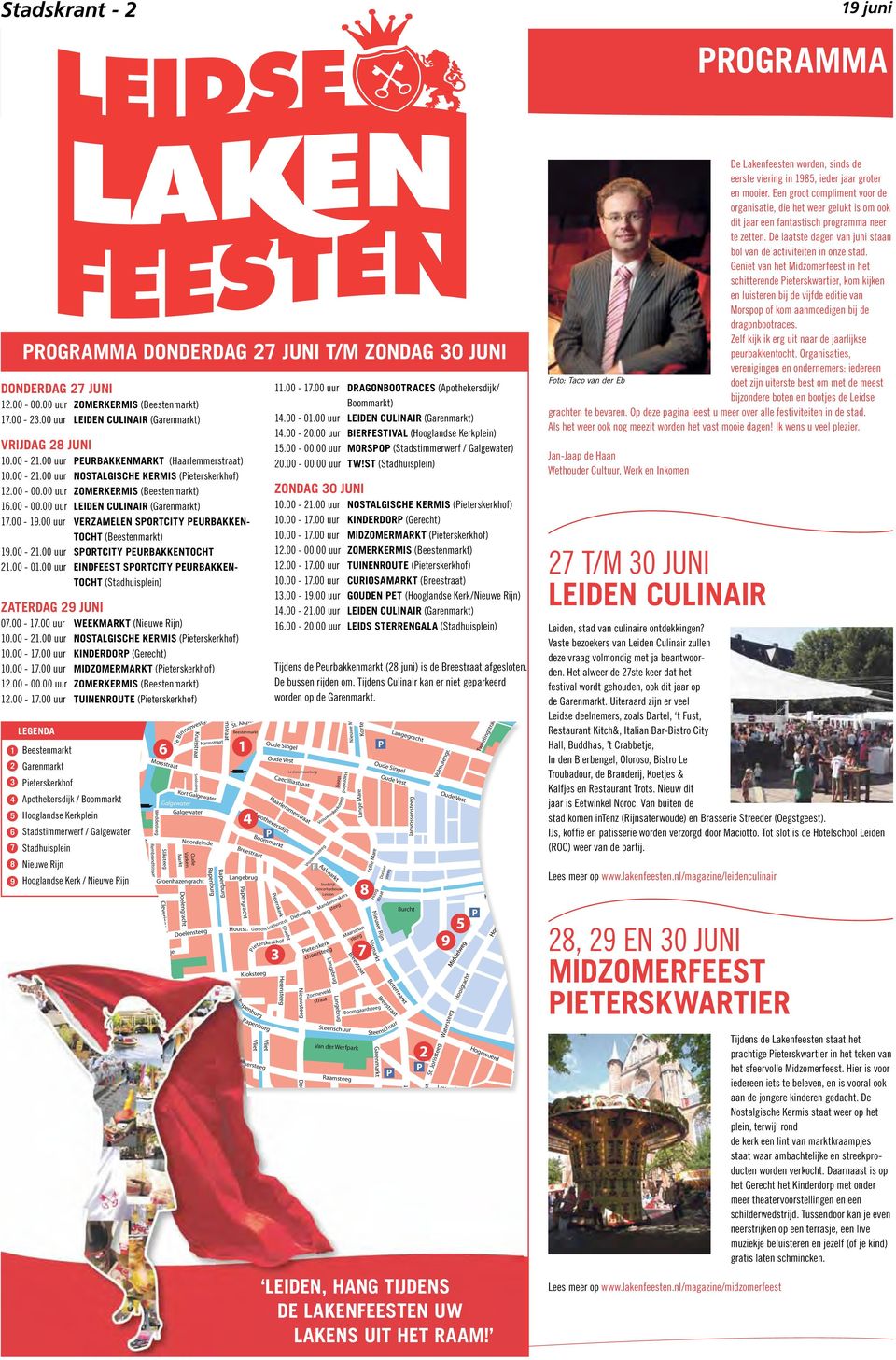 00 uur Verzamelen sortcity eurbakkentocht (Beestenmarkt) 19.00-21.00 uur SportCity eurbakkentocht 21.00-01.00 uur Eindfeest sortcity eurbakkentocht (Stadhuisplein) ZATERDAG 29 juni 07.00-17.