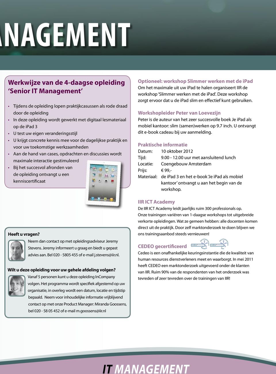 discussies wordt maximale interactie gestimuleerd Bij het succesvol afronden van de opleiding ontvangt u een kenniscertificaat Heeft u vragen?