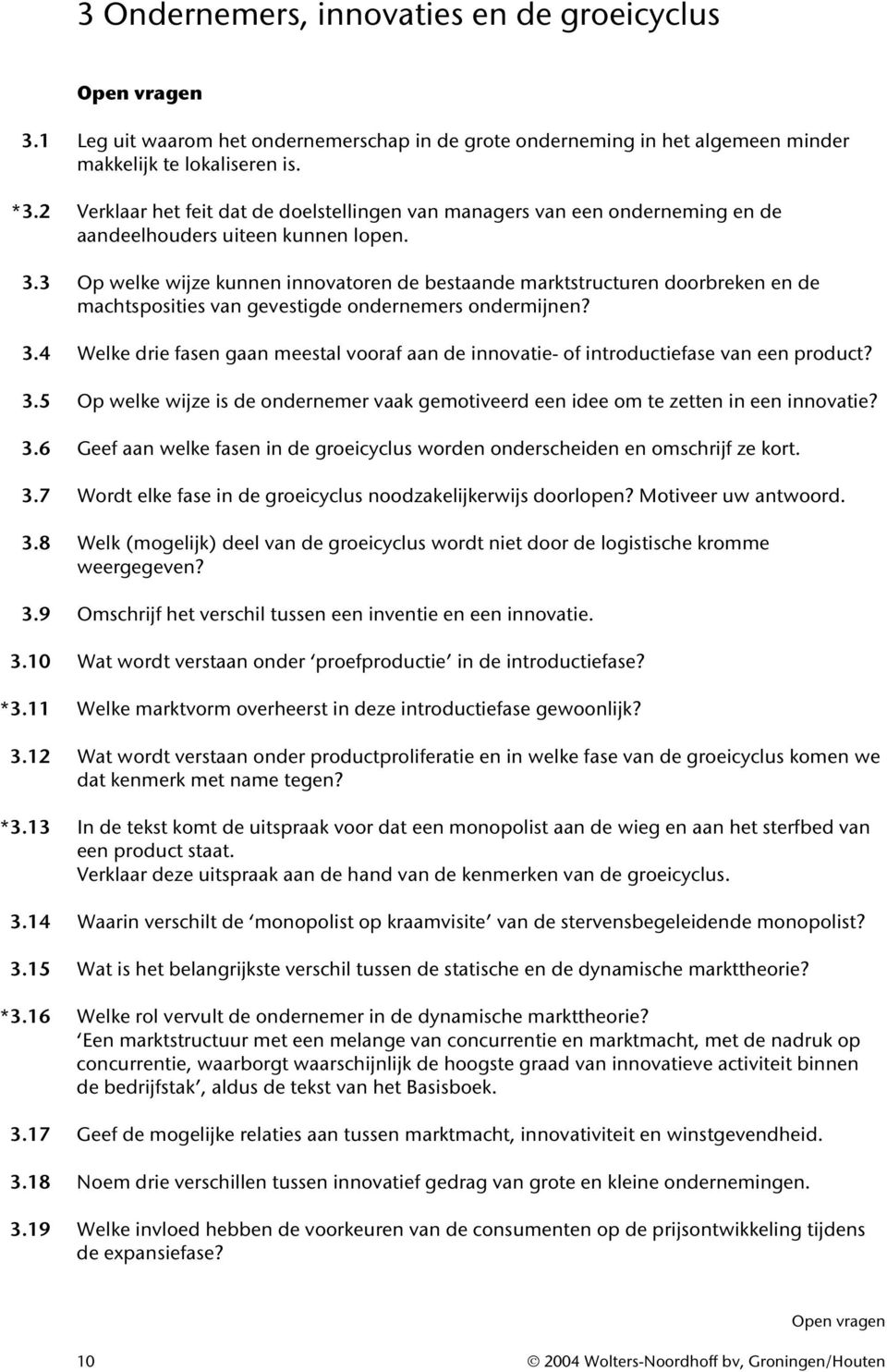 3 Op welke wijze kunnen innovatoren de estaande marktstructuren doorreken en de machtsposities van gevestigde ondernemers ondermijnen? 3.