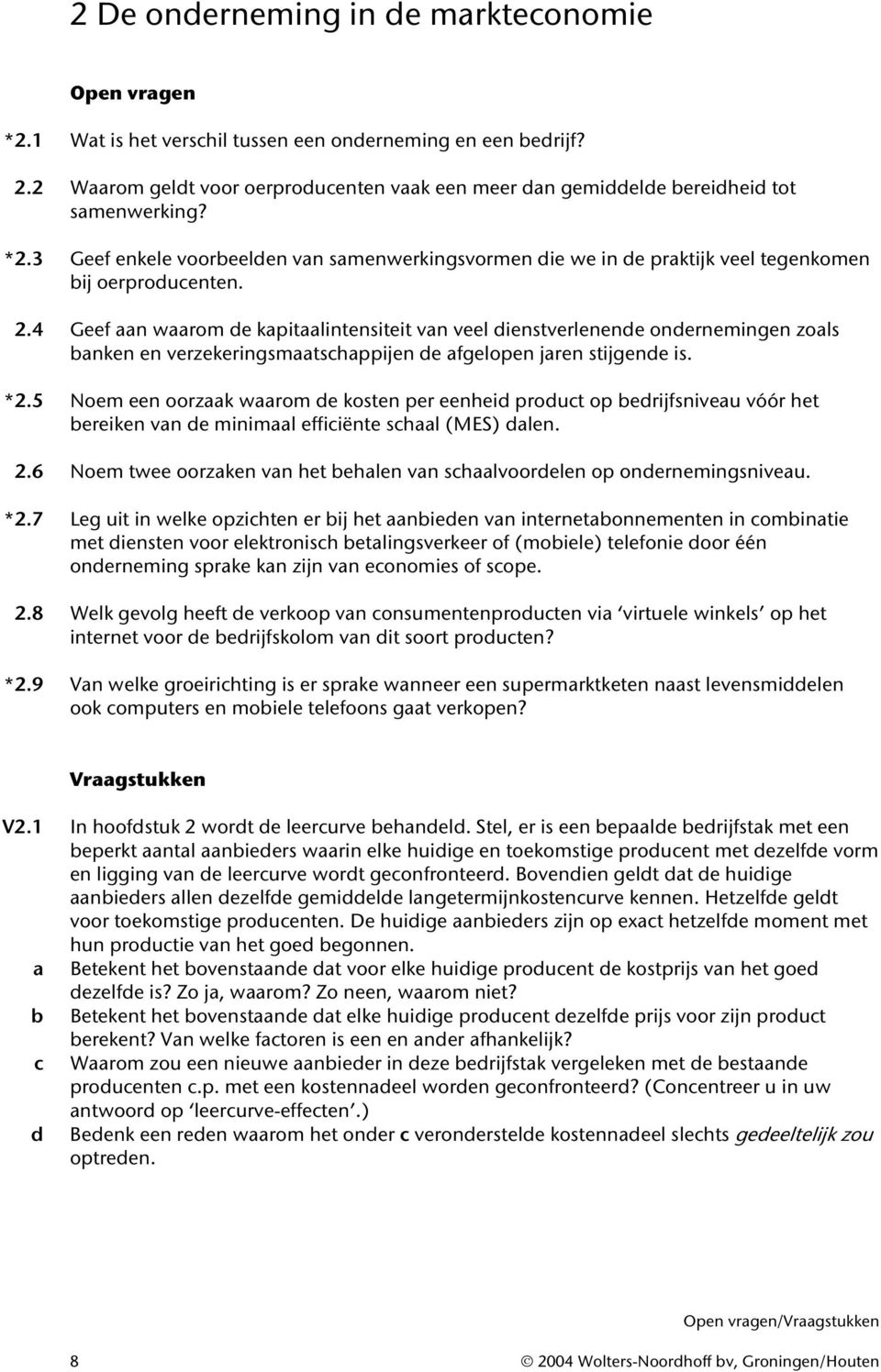 2.4 Geef aan waarom de kapitaalintensiteit van veel dienstverlenende ondernemingen zoals anken en verzekeringsmaatschappijen de afgelopen jaren stijgende is. *2.