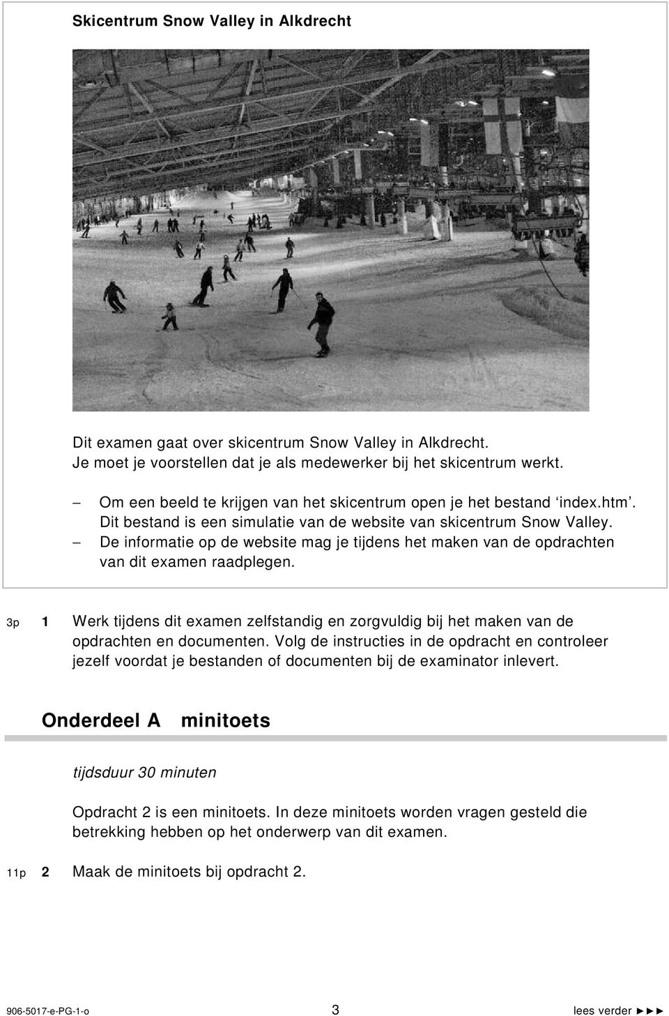 De informatie op de website mag je tijdens het maken van de opdrachten van dit examen raadplegen. 3p 1 Werk tijdens dit examen zelfstandig en zorgvuldig bij het maken van de opdrachten en documenten.