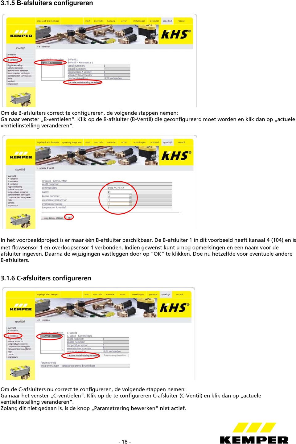 De B-afsluiter 1 in dit voorbeeld heeft kanaal 4 (104) en is met flowsensor 1 en overloopsensor 1 verbonden. Indien gewenst kunt u nog opmerkingen en een naam voor de afsluiter ingeven.