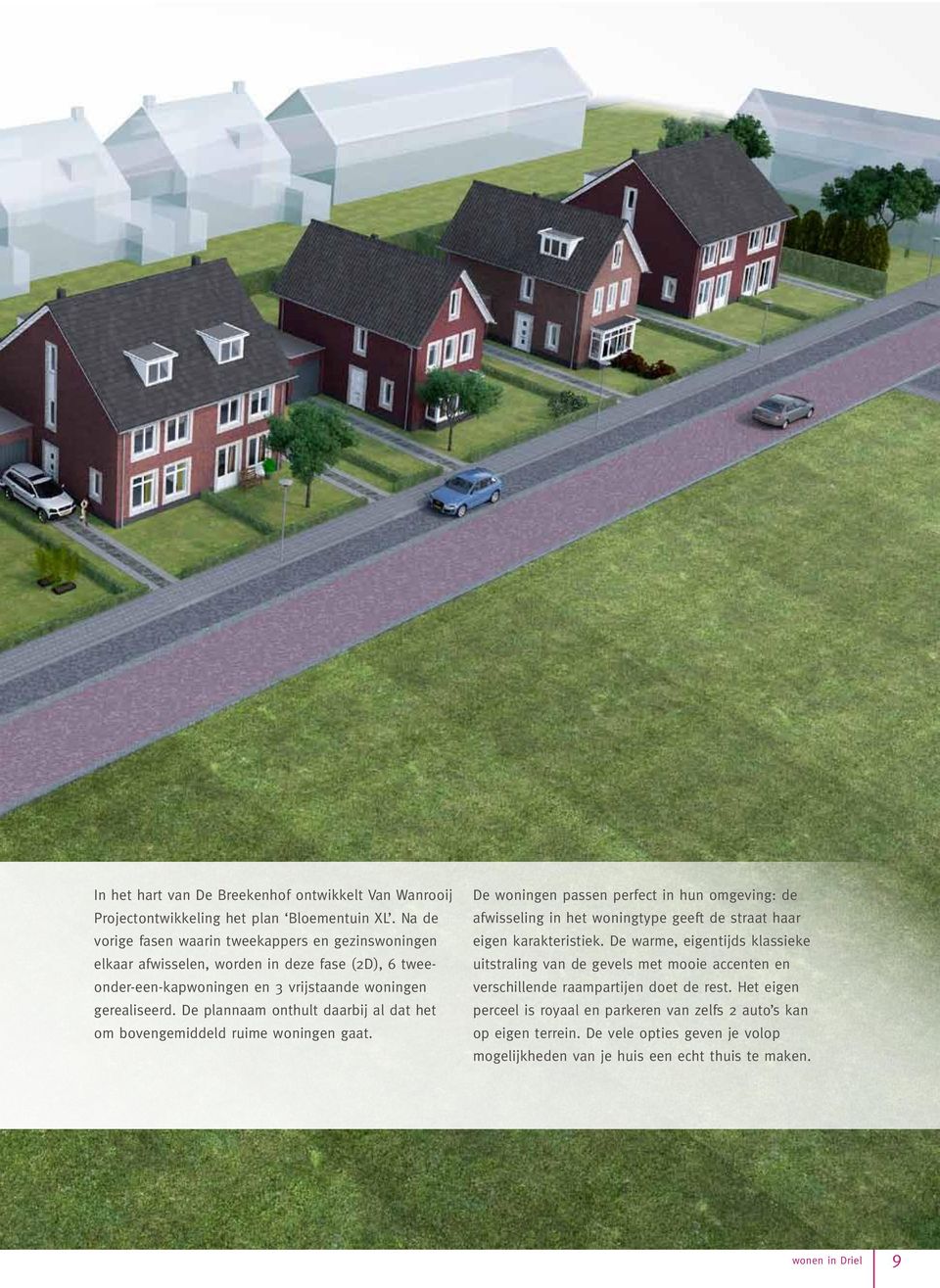 De plannaam onthult daarbij al dat het om bovengemiddeld ruime woningen gaat.