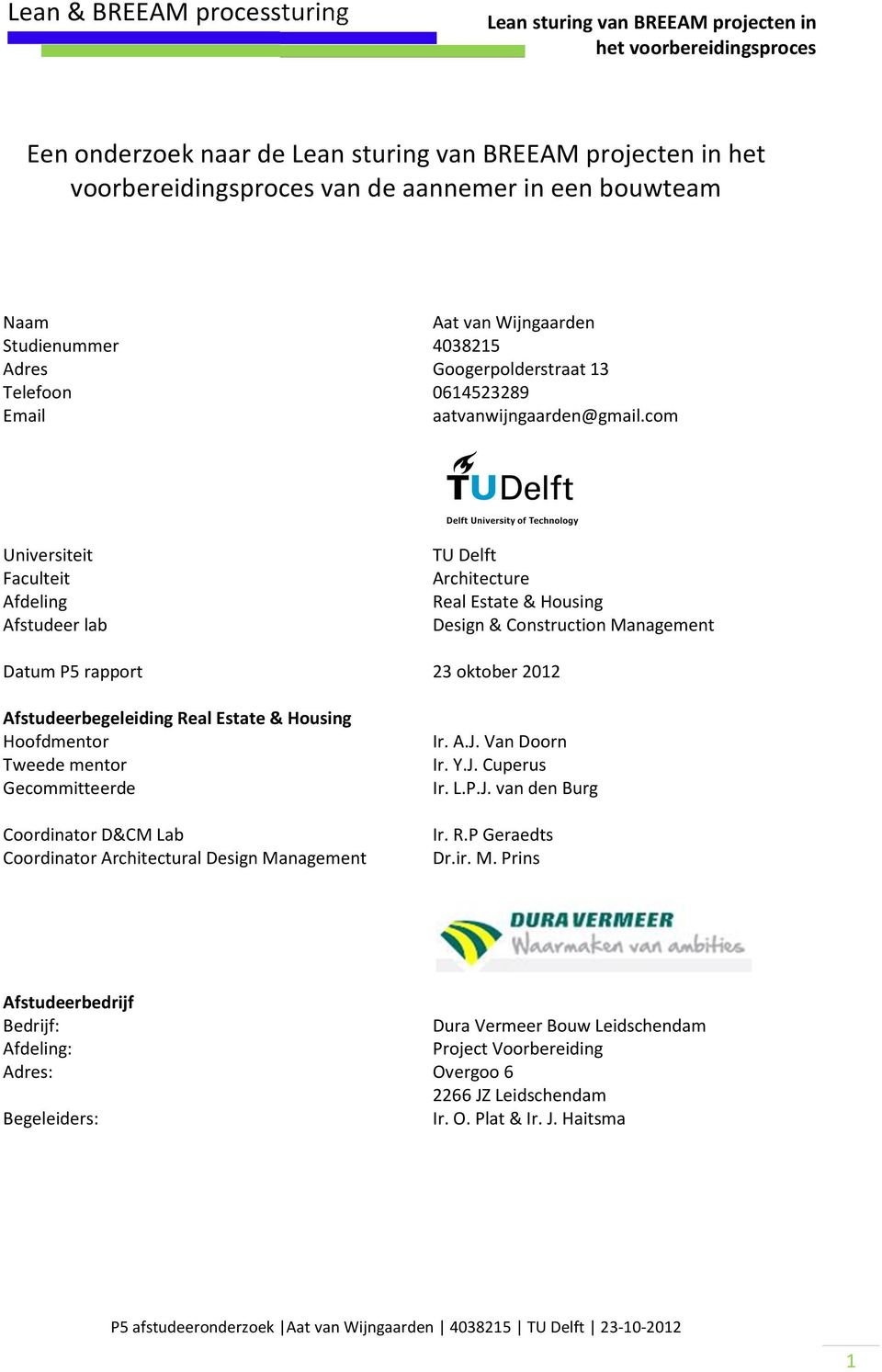 com Universiteit Faculteit Afdeling Afstudeer lab TU Delft Architecture Real Estate & Housing Design & Construction Management Datum P5 rapport 23 oktober 2012 Afstudeerbegeleiding Real Estate