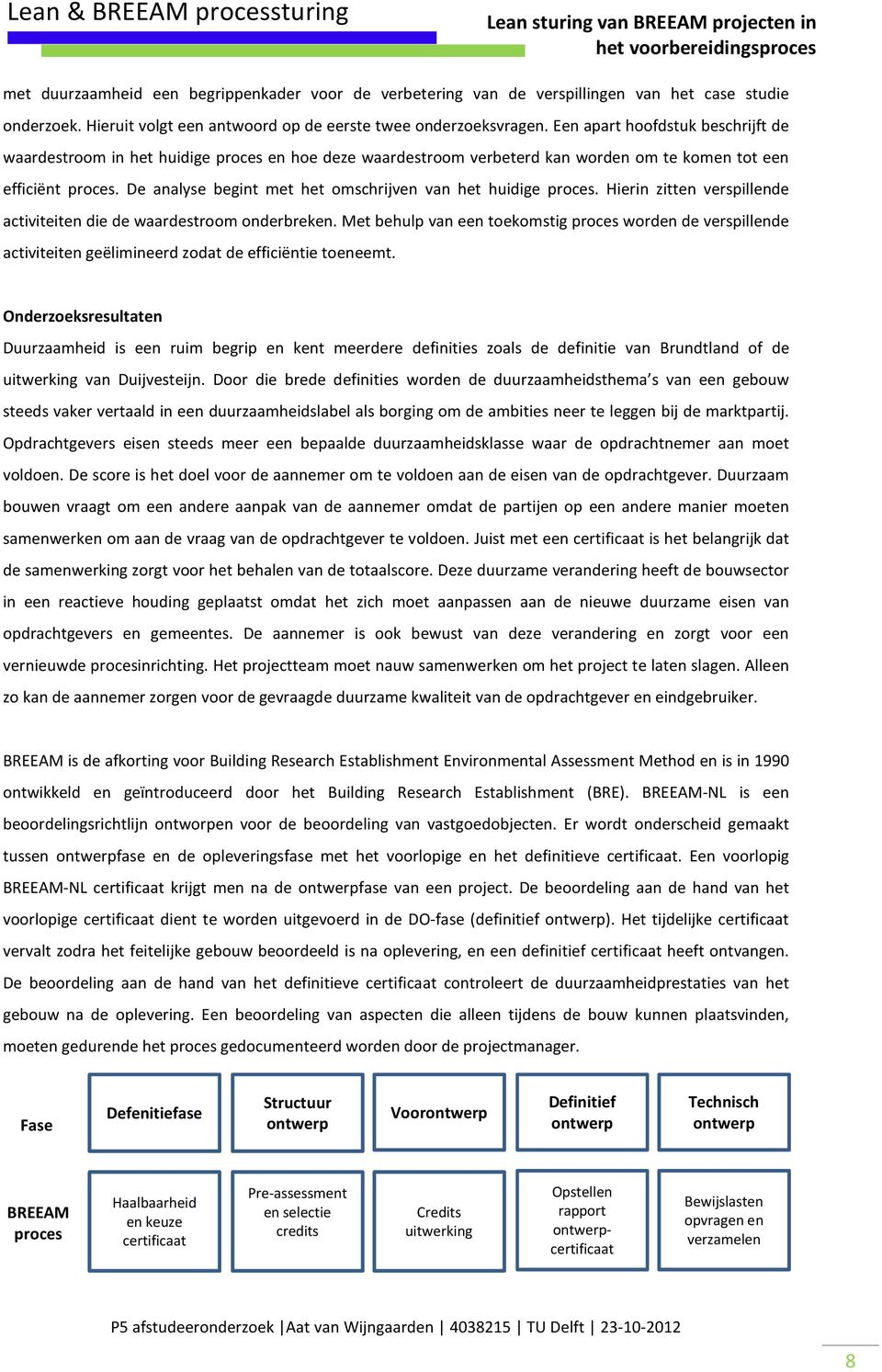 De analyse begint met het omschrijven van het huidige proces. Hierin zitten verspillende activiteiten die de waardestroom onderbreken.