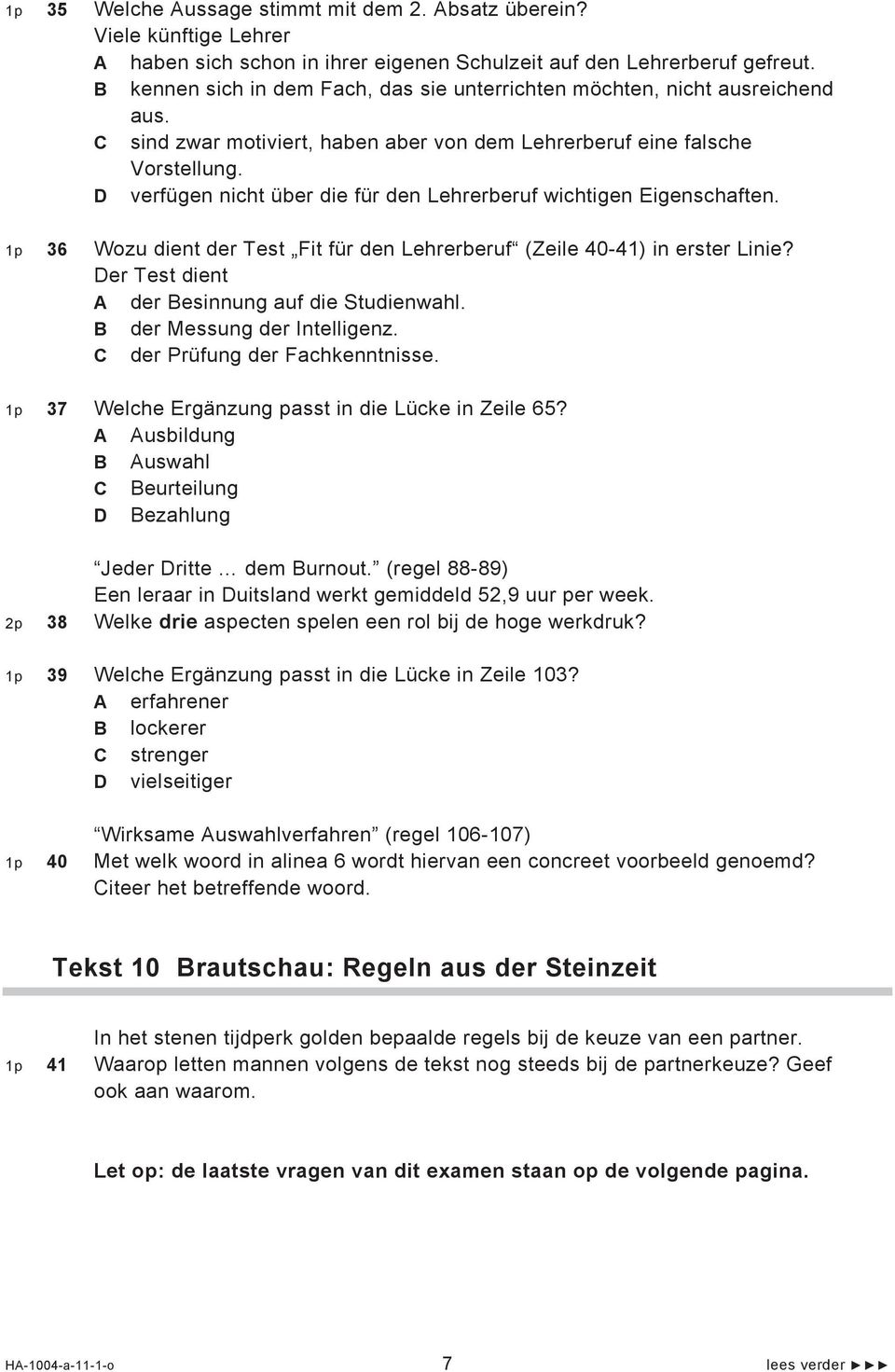 D verfügen nicht über die für den Lehrerberuf wichtigen Eigenschaften. 1p 36 Wozu dient der Test Fit für den Lehrerberuf (Zeile 40-41) in erster Linie?