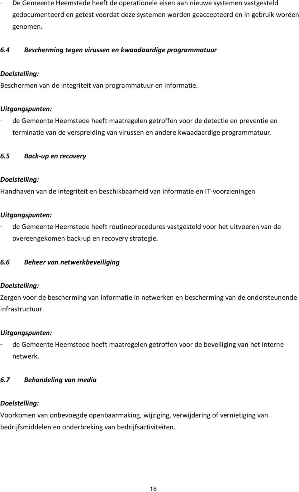 - de Gemeente Heemstede heeft maatregelen getroffen voor de detectie en preventie en terminatie van de verspreiding van virussen en andere kwaadaardige programmatuur. 6.