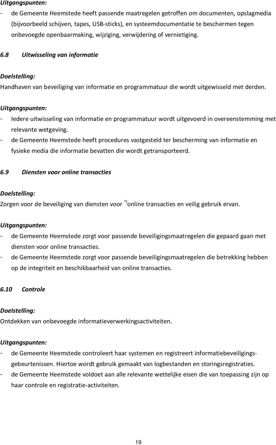 - Iedere uitwisseling van informatie en programmatuur wordt uitgevoerd in overeenstemming met relevante wetgeving.