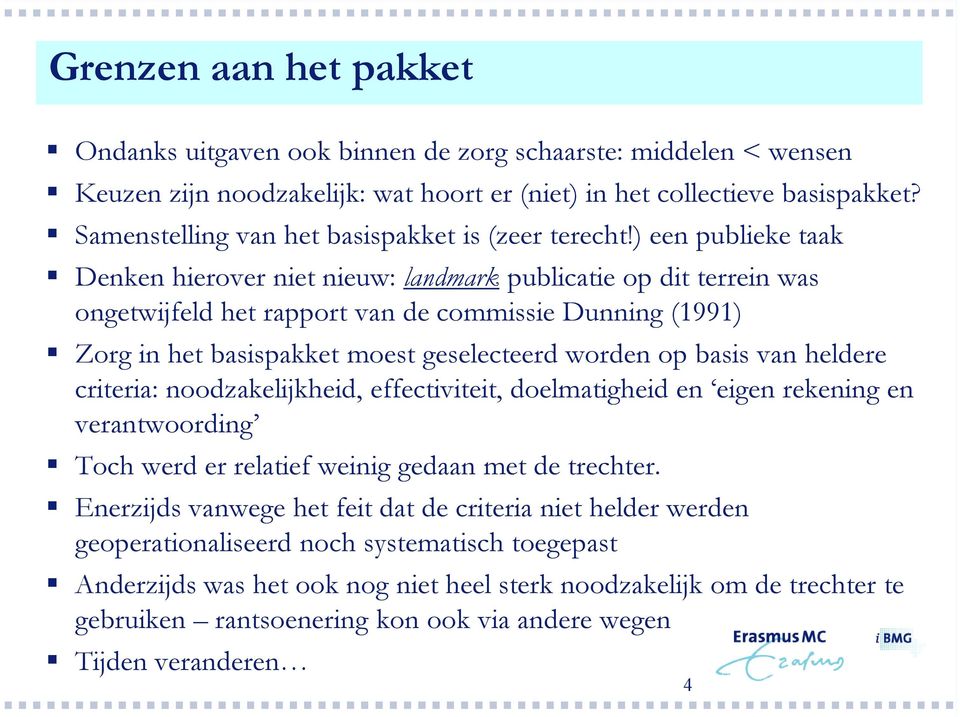 ) een publieke taak Denken hierover niet nieuw: landmark publicatie op dit terrein was ongetwijfeld het rapport van de commissie Dunning (1991) Zorg in het basispakket moest geselecteerd worden op