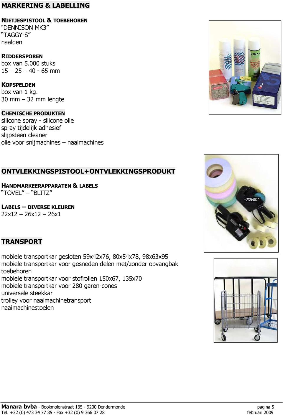 HANDMARKEERAPPARATEN & LABELS TOVEL BLITZ LABELS DIVERSE KLEUREN 22x12 26x12 26x1 TRANSPORT mobiele transportkar gesloten 59x42x76, 80x54x78, 98x63x95 mobiele transportkar voor gesneden delen