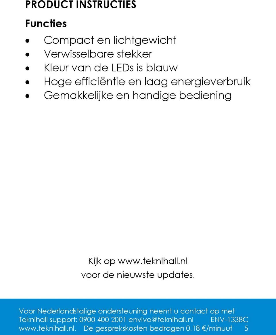 energieverbruik Gemakkelijke en handige bediening Kijk op www.teknihall.