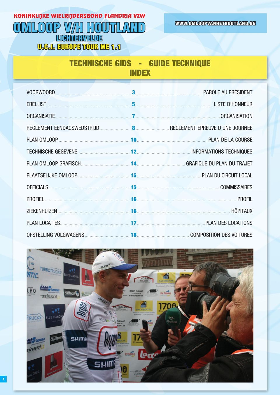 .. INFORMATIONS TECHNIQUES PLAN OMLOOP GRAFISCH... 14...GRAFIQUE DU PLAN DU TRAJET PLAATSELIJKE OMLOOP... 15...PLAN DU CIRCUIT LOCAL OFFICIALS... 15... COMMISSAIRES PROFIEL.