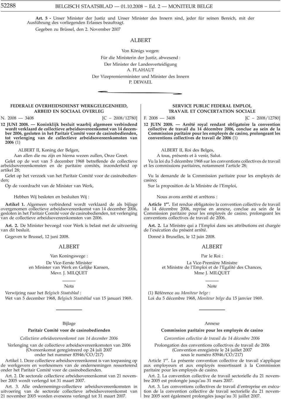 November 2007 ALBERT Von Königs wegen: Für die Ministerin der Justiz, abwesend : Der Minister der Landesverteidigung A. FLAHAUT Der Vizepremierminister und Minister des Innern P.