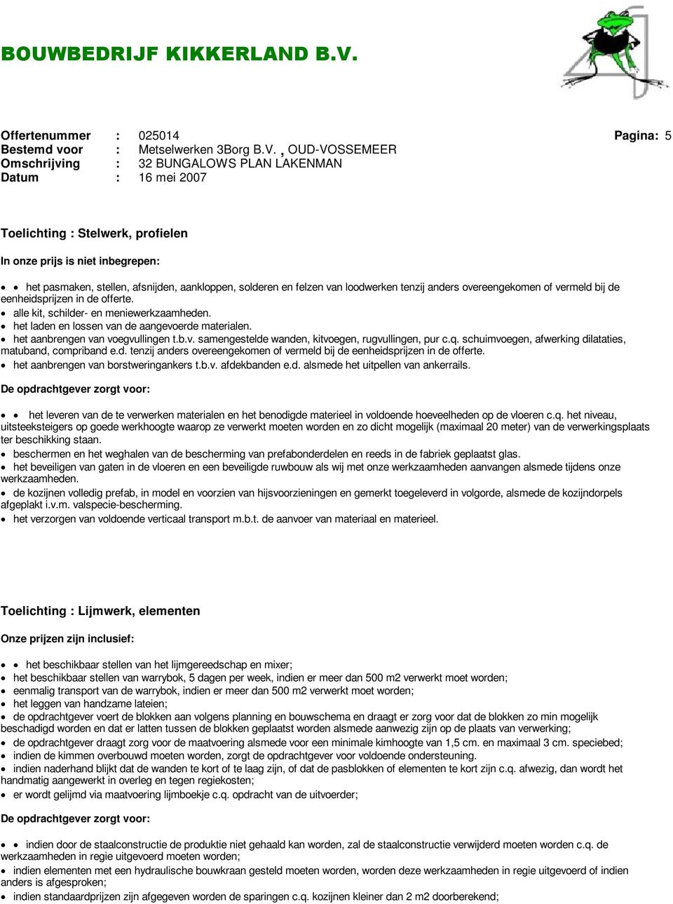 q. schuimvoegen, afwerking dilataties, matuband, compriband e.d. tenzij anders overeengekomen of vermeld bij de eenheidsprijzen in de offerte. het aanbrengen van borstweringankers t.b.v. afdekbanden e.