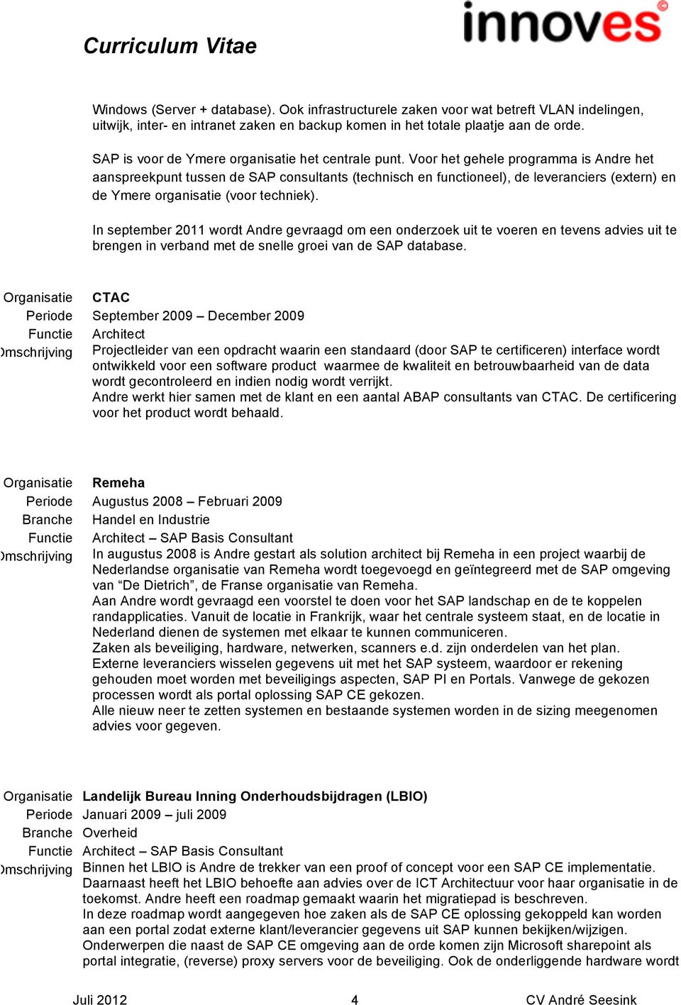 Voor het gehele programma is Andre het aanspreekpunt tussen de SAP consultants (technisch en functioneel), de leveranciers (extern) en de Ymere organisatie (voor techniek).