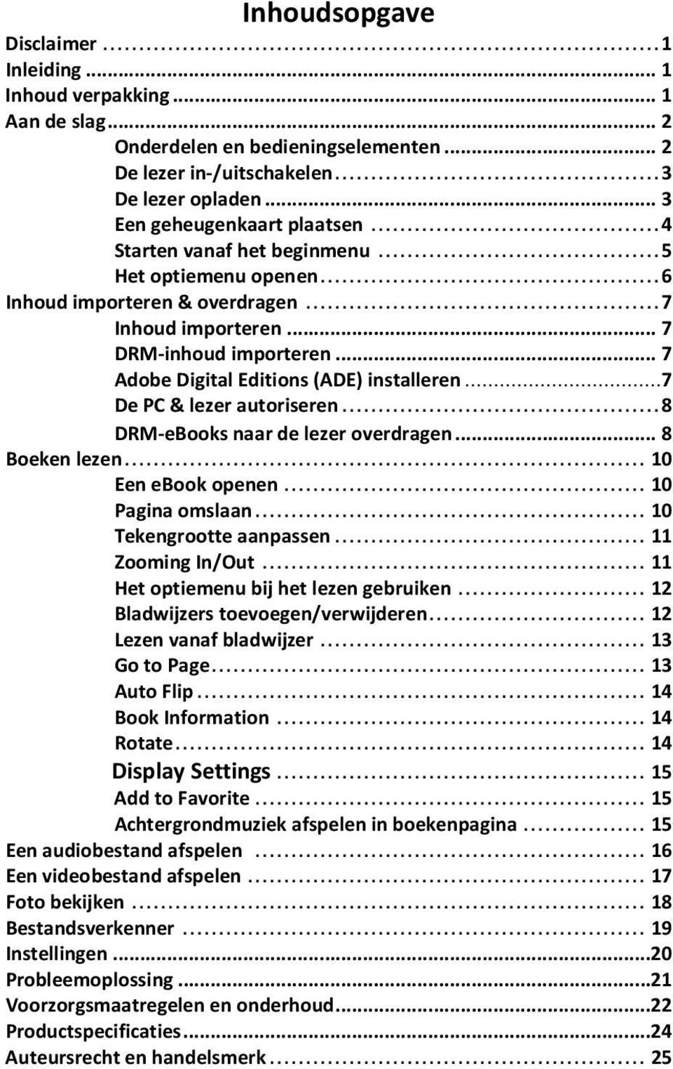 ..7 De PC & lezer autoriseren...8 DRM-eBooks naar de lezer overdragen...8 Boeken lezen... 10 Een ebook openen... 10 Pagina omslaan... 10 Tekengrootte aanpassen... 11 Zooming In/Out.