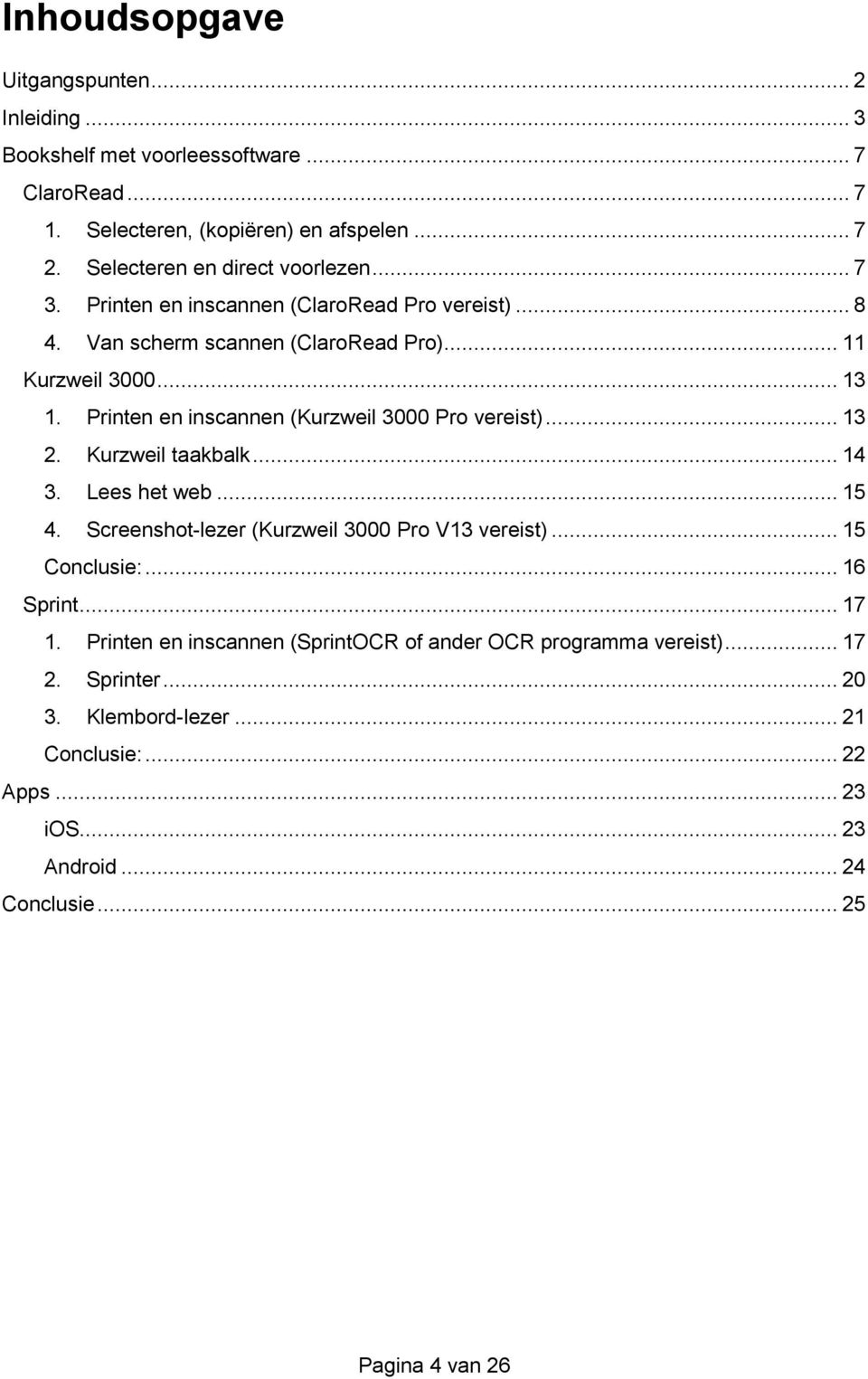 Printen en inscannen (Kurzweil 3000 Pro vereist)... 13 2. Kurzweil taakbalk... 14 3. Lees het web... 15 4. Screenshot-lezer (Kurzweil 3000 Pro V13 vereist)... 15 Conclusie:.