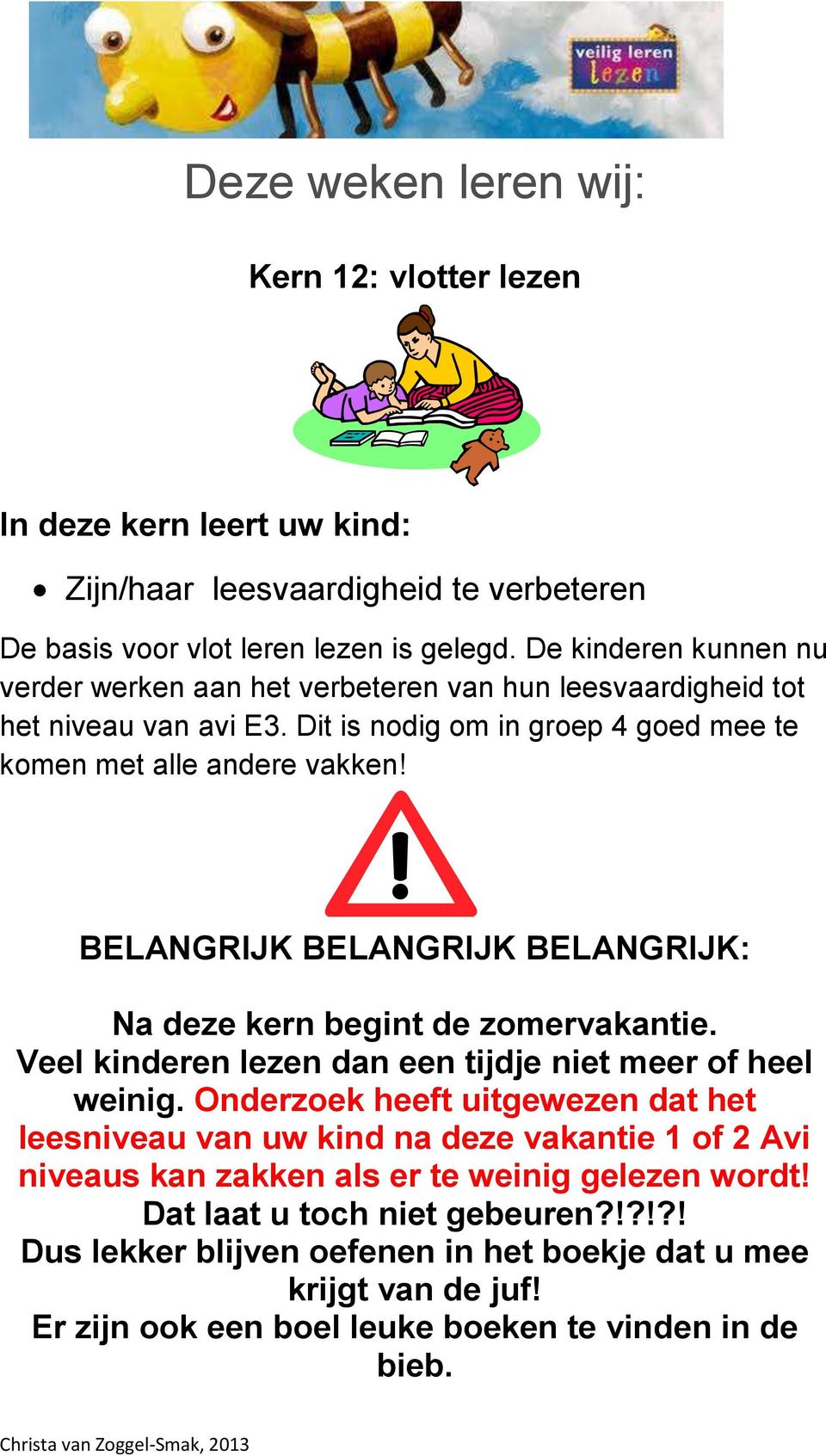 BELANGRIJK BELANGRIJK BELANGRIJK: Na deze kern begint de zomervakantie. Veel kinderen lezen dan een tijdje niet meer of heel weinig.