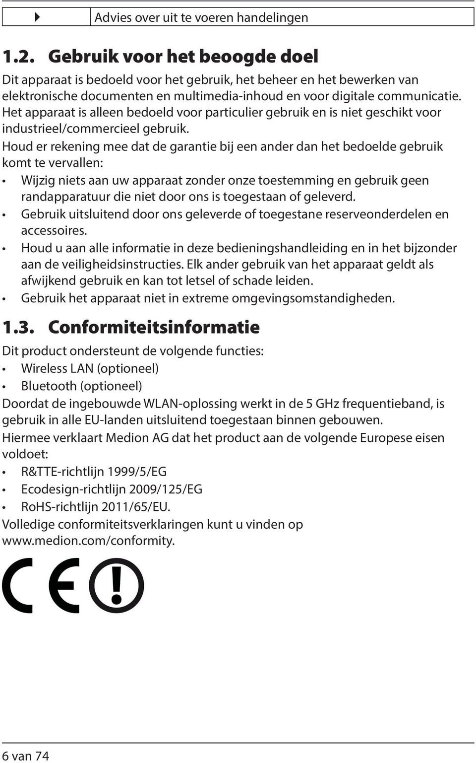 Het apparaat is alleen bedoeld voor particulier gebruik en is niet geschikt voor industrieel/commercieel gebruik.