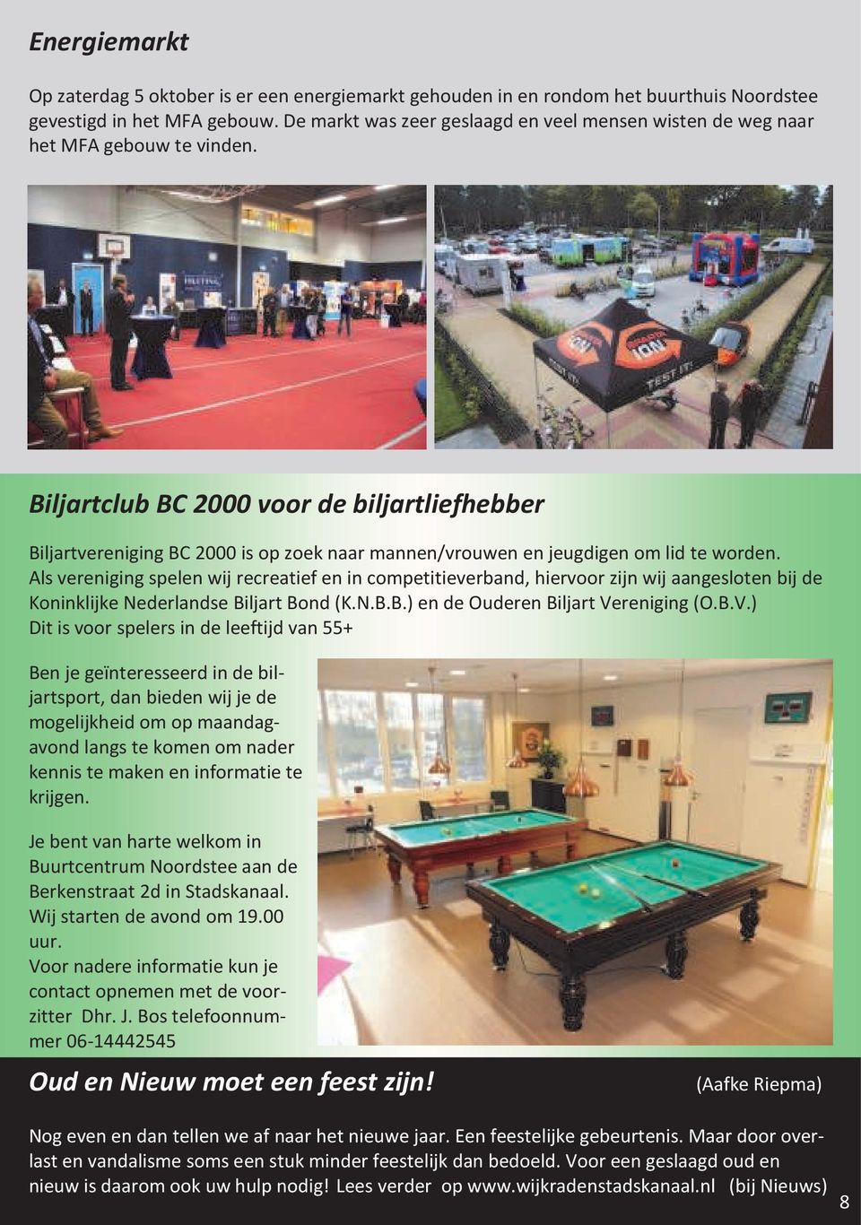 Biljartclub BC 2000 voor de biljartliefhebber Biljartvereniging BC 2000 is op zoek naar mannen/vrouwen en jeugdigen om lid te worden.