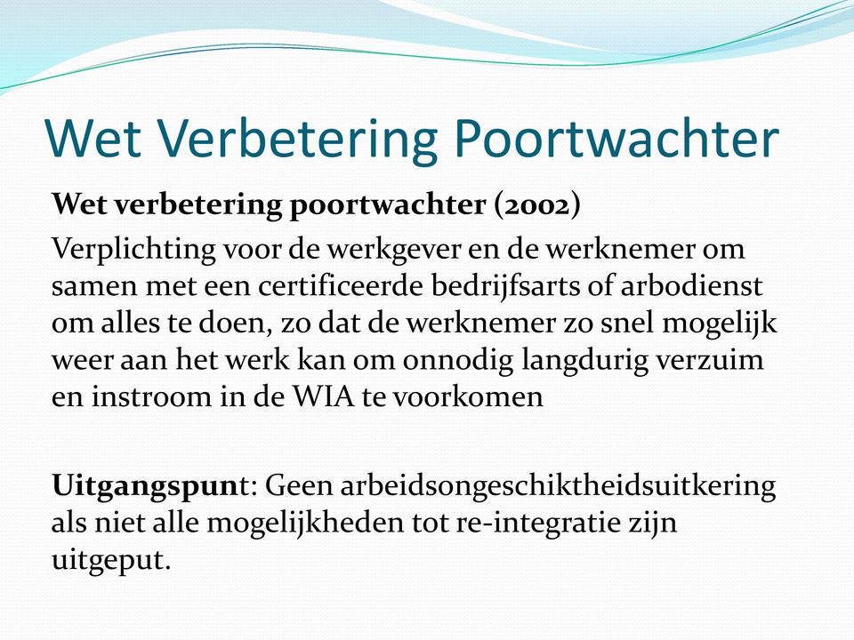 zo snel mogelijk weer aan het werk kan om onnodig langdurig verzuim en instroom in de WIA te voorkomen