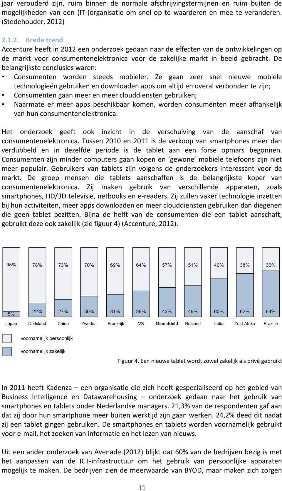 De belangrijkste conclusies waren: Consumenten worden steeds mobieler.