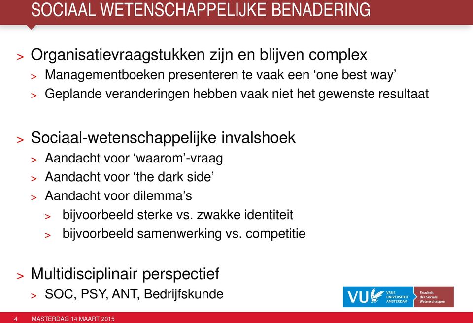 invalshoek > Aandacht voor waarom -vraag > Aandacht voor the dark side > Aandacht voor dilemma s > bijvoorbeeld sterke