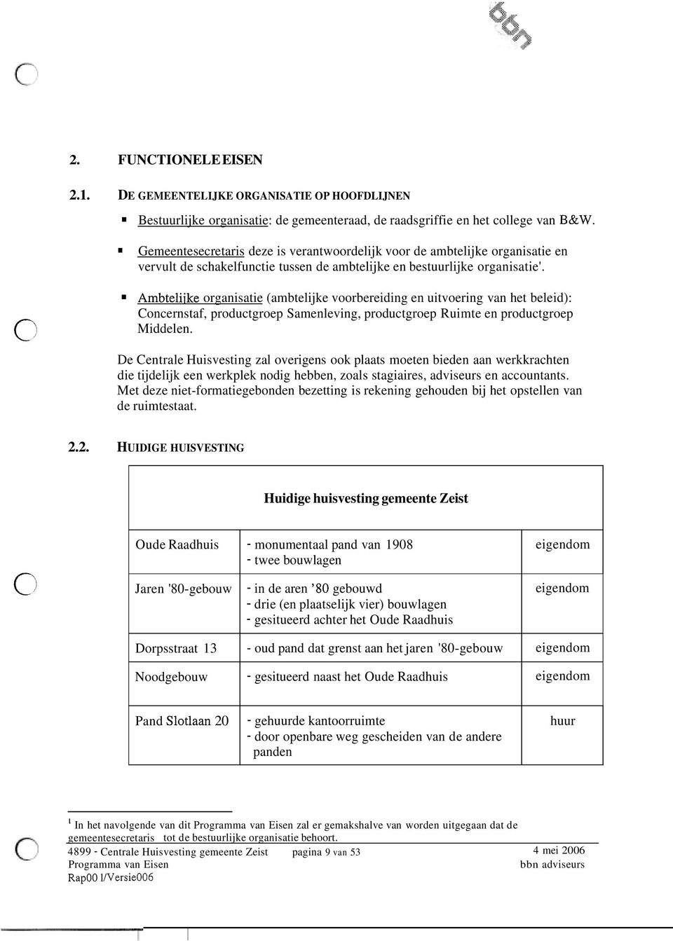 Gemeentesecretaris deze is verantwoordelijk voor de ambtelijke organisatie en vervult de schakelfunctie tussen de ambtelijke en bestuurlijke organisatie'.