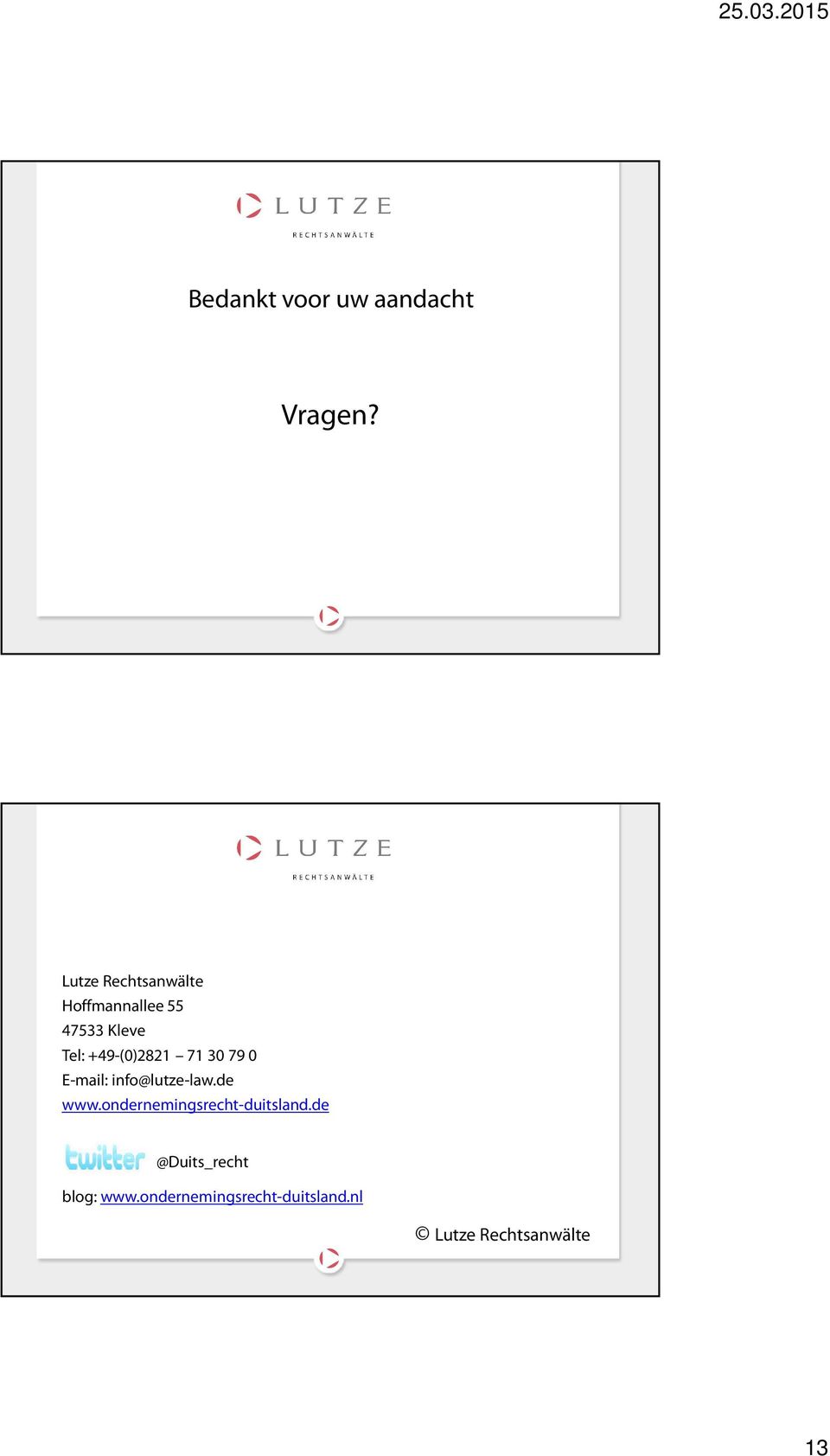 +49-(0)2821 71 30 79 0 E-mail: info@lutze-law.de www.