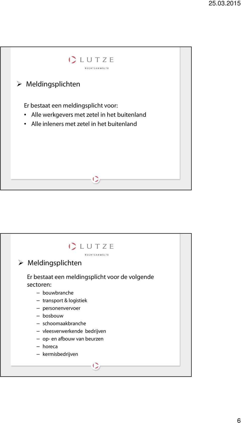 meldingsplicht voor de volgende sectoren: bouwbranche transport & logistiek personenvervoer