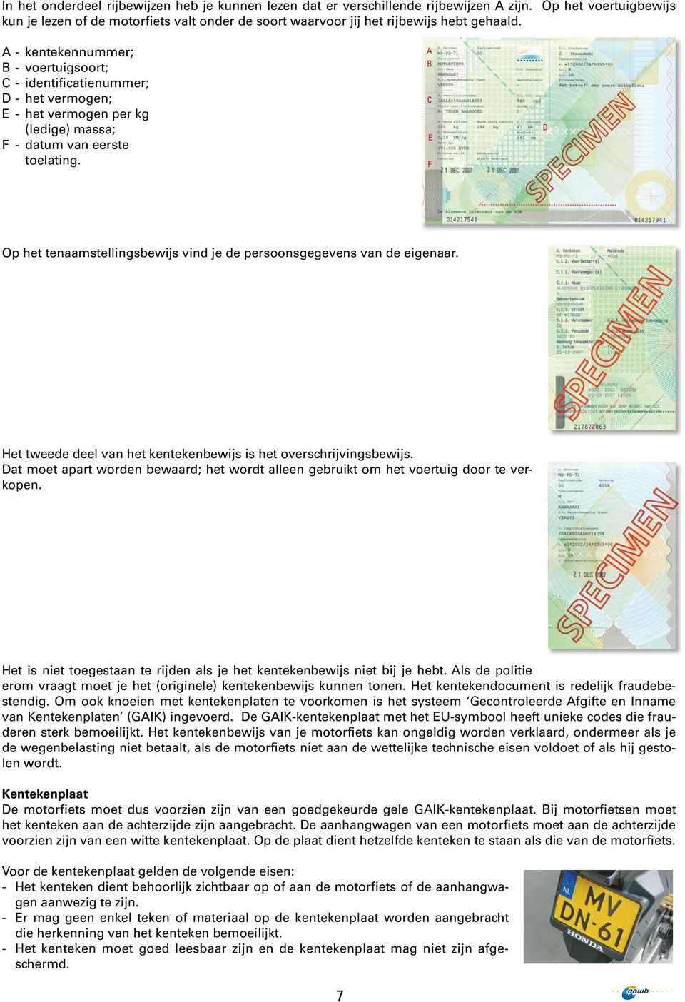 A - kentekennummer; B - voertuigsoort; C - identificatienummer; D - het vermogen; E - het vermogen per kg (ledige) massa; F - datum van eerste toelating.