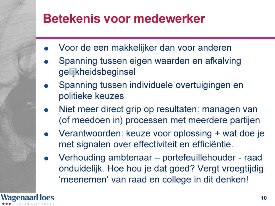 processen met meerdere partijen Verantwoorden: keuze voor oplossing + wat doe je met signalen over effectiviteit en efficiëntie.