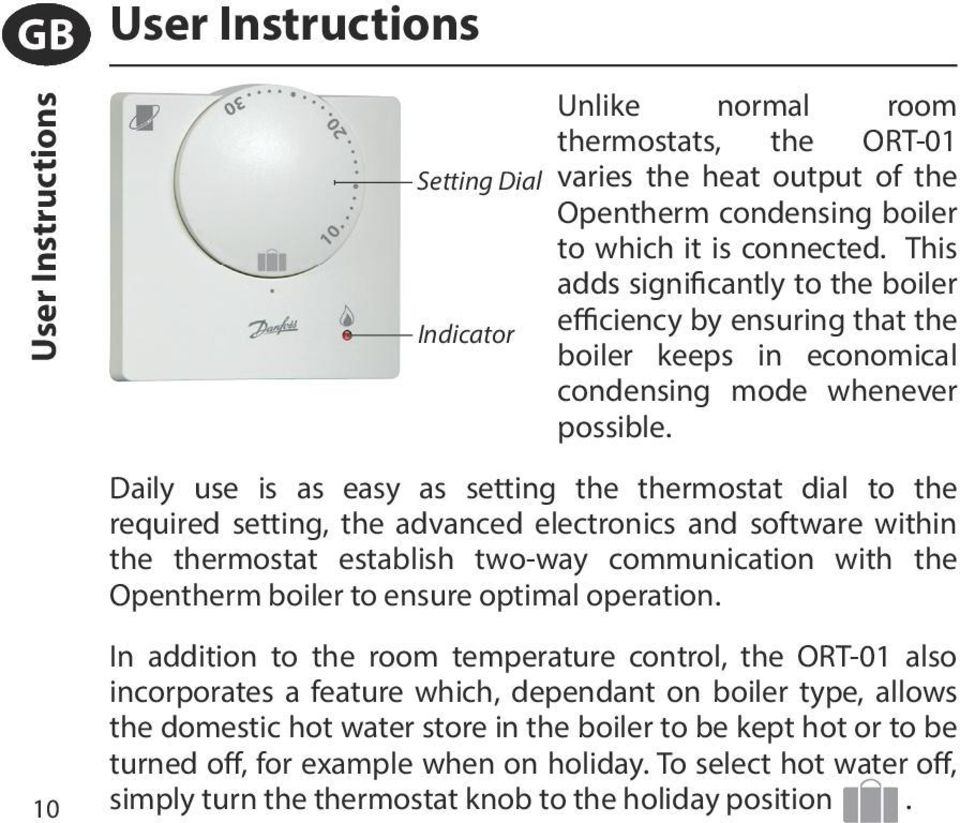 Daily use is as easy as setting the thermostat dial to the required setting, the advanced electronics and software within the thermostat establish two-way communication with the Opentherm boiler to