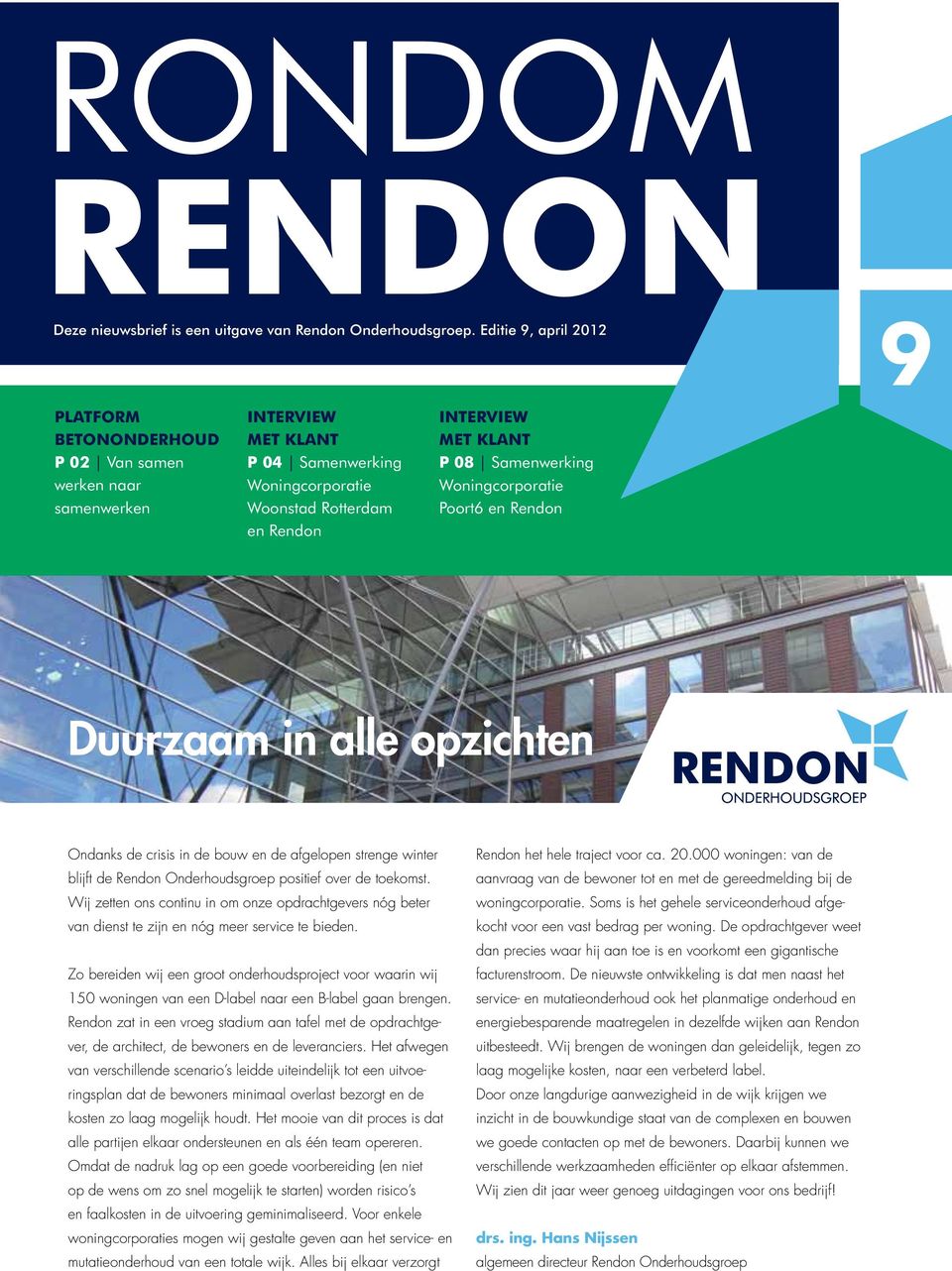 Samenwerking Woningcorporatie Poort6 en Rendon Duurzaam in alle opzichten Ondanks de crisis in de bouw en de afgelopen strenge winter blijft de Rendon Onderhoudsgroep positief over de toekomst.