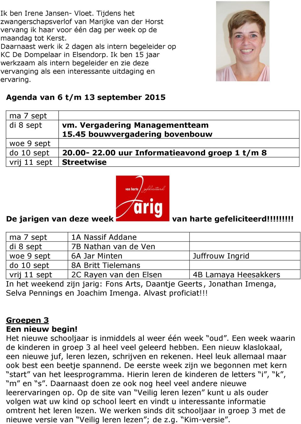 Agenda van 6 t/m 13 september 2015 ma 7 sept di 8 sept vm. Vergadering Managementteam 15.45 bouwvergadering bovenbouw woe 9 sept do 10 sept 20.00-22.