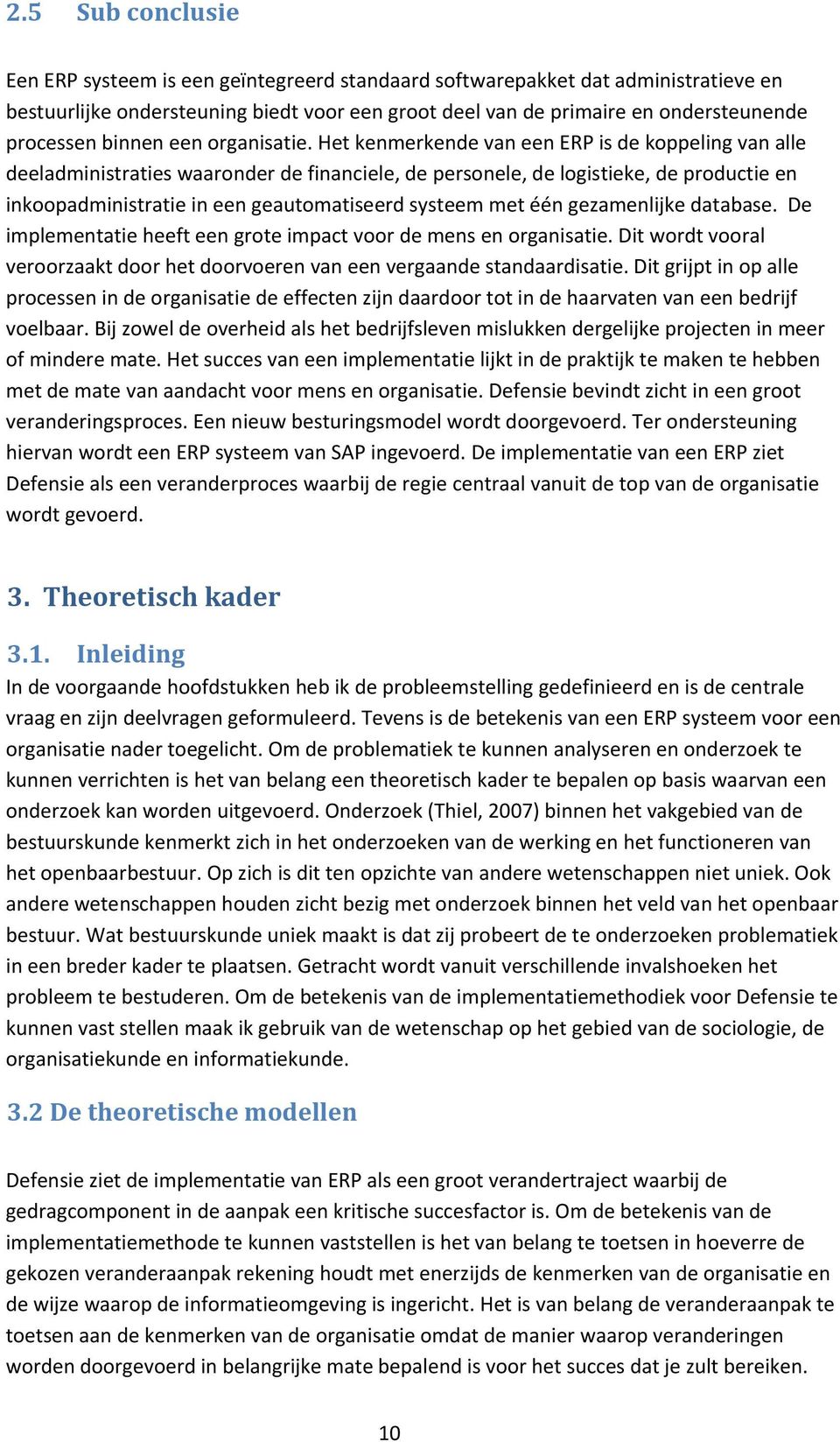 Het kenmerkende van een ERP is de koppeling van alle deeladministraties waaronder de financiele, de personele, de logistieke, de productie en inkoopadministratie in een geautomatiseerd systeem met