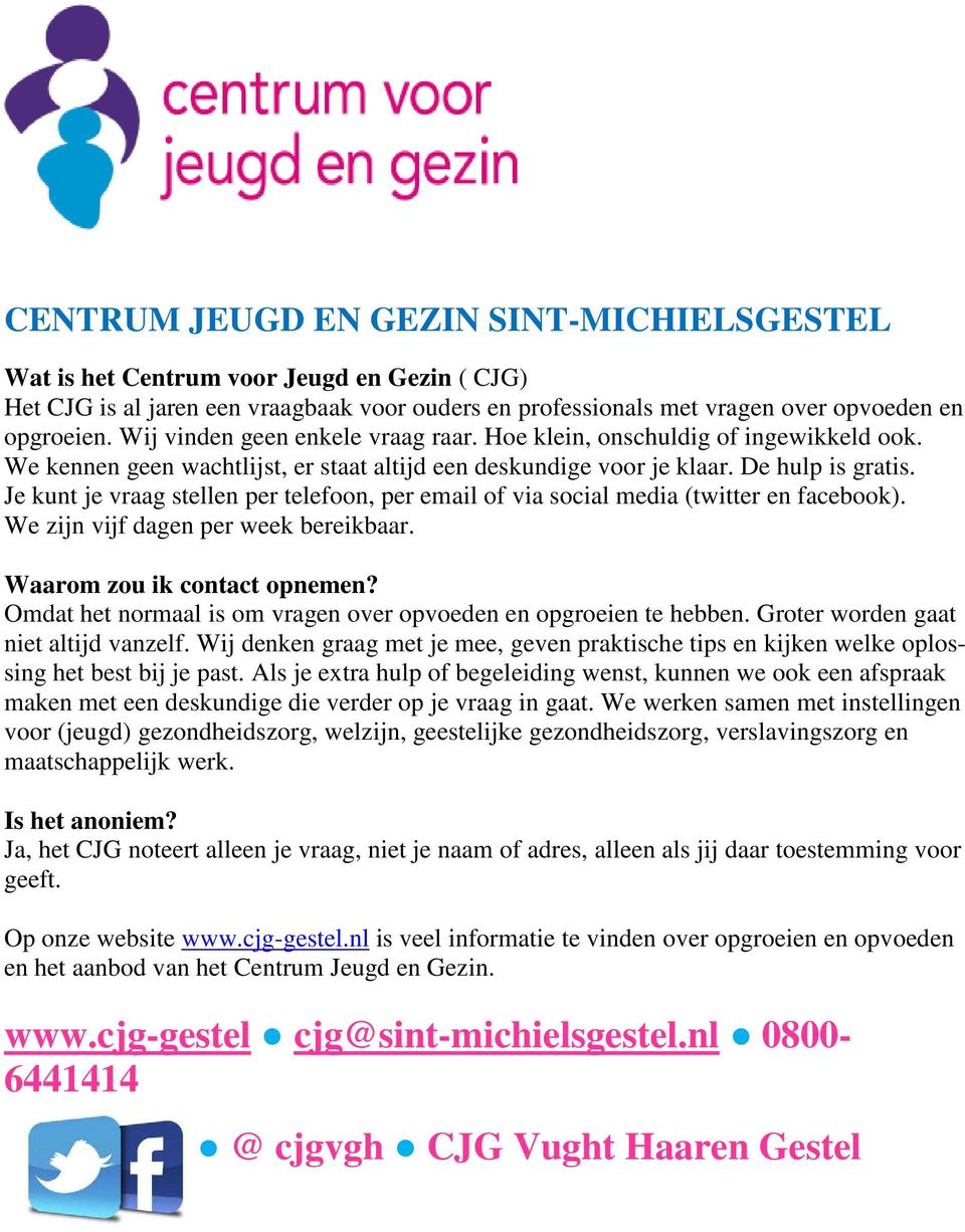 Je kunt je vraag stellen per telefoon, per email of via social media (twitter en facebook). We zijn vijf dagen per week bereikbaar. Waarom zou ik contact opnemen?