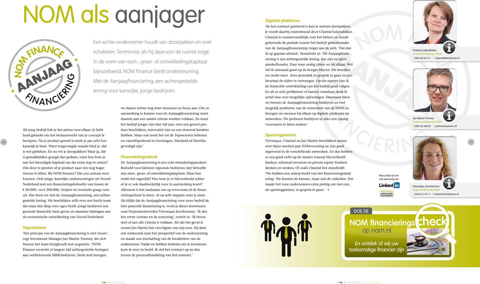 Tenminste, als hij daarvoor de ruimte krijgt. In de vorm van start-, groei- of ontwikkelingskapitaal bijvoorbeeld. NOM Finance biedt ondersteuning.